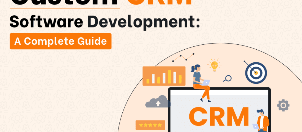 How-to-build-a-custom-CRM-Software-A-Complete-Guide